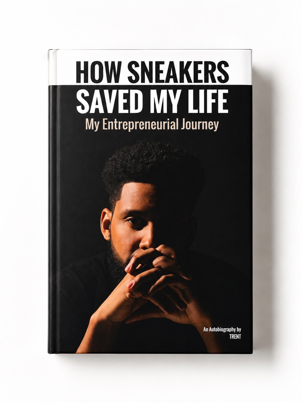 How Sneakers Saved My Life Trent Exclucity Hardcover Sneaker Book